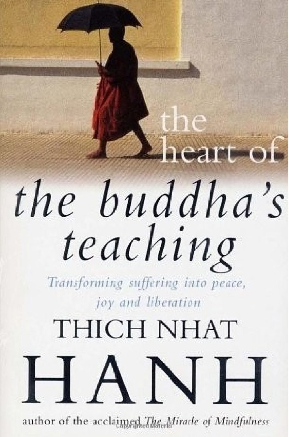 The Heart of the Buddha's Teaching: Transforming Suffering into Peace, Joy, and Liberation by Thich Nhat Hanh