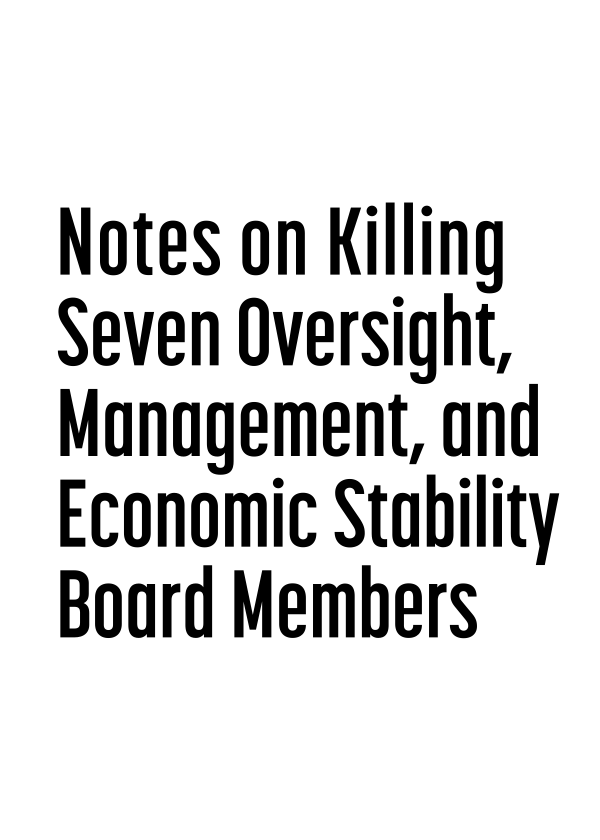 Notes on Killing Seven Oversight, Management, and Economic Stability Board Members